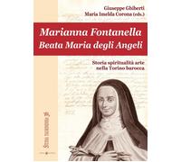Marianna Fontanella. Beata Maria degli Angeli - Ghiberti Giuseppe, Corona Imelda