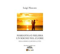 Marianna o Melissa. Un sogno nel cuore di Luigi Moscato, 2019, Youcanprint