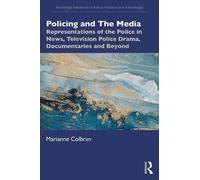 Policing and The Media: Representations of the Police in News, Television Police Drama, Documentaries and Beyond
