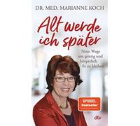 Marianne Koch Alt werde ich später: Neue Wege, um geistig und körper (Tascabile)