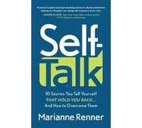 Self Talk: 10 Stories You Tell Yourself that Hold You Back...And How to Overcome Them