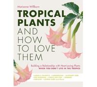 Marianne Willburn Tropical Plants and How to Love Them (Tascabile)