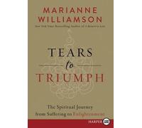 Marianne Willia Tears To Triumph: The Spiritual Journey From Sufferi (Tascabile)