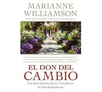 Don del Cambio, El: Una Guia Espiritual para Transformar Su Vida Radicalmente (Spanish Edition)
