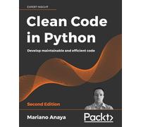 Clean Code in Python - Second Edition: Develop maintainable and efficient code