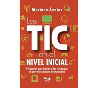 Mariano Ávalos LAS TIC EN EL NIVEL INICIAL: Propuestas para incorpor (Tascabile)