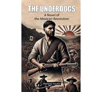 Mariano Azuela The UnderdogsA Novel of the Mexican Revolution (Editi (Tascabile)