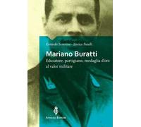 Mariano Buratti. Educatore, partigiano, medaglia d'oro al valor militare