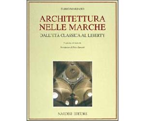 Mariano,Fabio. - Architettura nelle Marche dall'Età Classica al Liberty.
