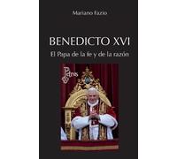 Mariano Fazio Fernánde Benedicto XVI. El Papa de la fe y de la razó (Tascabile)
