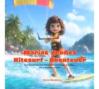 Marias großes Kitesurf-Abenteuer: Ein Kinderbuch über Kitesurfen, Abenteuer, das Meer, Mut und große Träume.