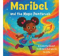 Maribel and the Magic Paintbrush: A Colorful Quest to Bring a Dull World to Life| Children's Storybook| Bedtime Story| Adventure| For ages 3-8| 30 Pages| Size 8.5 x 8.5-Inches.