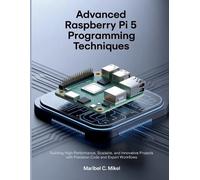 Maribel C Mikel Advanced Raspberry Pi 5 Programming Techniques (Tascabile)