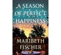 Maribeth Fischer A Season of Perfect Happiness (Copertina rigida)