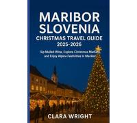 Maribor Slovenia Christmas Travel Guide 2025-2026: Sip Mulled Wine, Explore Christmas Markets, and Enjoy Alpine Festivities in Maribor