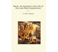 Marie: An Episode in the Life of the Late Allan Quatermain
