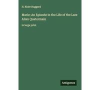 Marie; An Episode in the Life of the Late Allan Quatermain: in large print