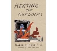 Marie-Andrée Gill Heating the Outdoors (Tascabile)