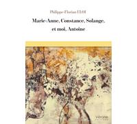 Marie-Anne, Constance, Solange, et moi, Antoine