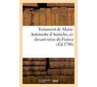 Marie-Antoinett Testament de Marie-Antoinette d'Autriche, CI-Devant (Tascabile)