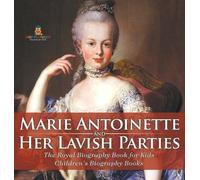 Marie Antoinette and Her Lavish Parties - The Royal Biography (Copertina rigida)