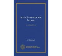 Marie Antoinette and her son: an historical novel