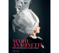 Marie-Antoinette: Métamorphoses d'une image