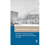 Marie-Antoinette’s Legacy: The Politics of French Garden Patronage and Picturesque Design, 1775-1867