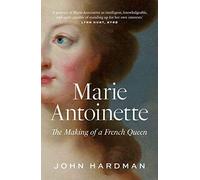 Marie-Antoinette: The Making of a French Queen