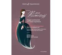 Marie Bashkirtseff. Viaggio sentimentale con vedute napoletane. Atti del Colloquio Internazionale Napoli, 15-16 settembre 2016