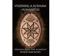 Marie Battiste Visioning a Mi'kmaw Humanities (Tascabile)