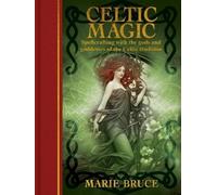 Celtic Magic: Spellcrafting With the Gods and Goddesses of the Celtic Tradition