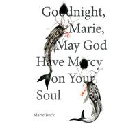 Marie Buck Goodnight Marie, May God Have Mercy on Your Soul (Tascabile)
