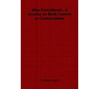 Marie, C Stopes Wise Parenthood - A Treatise on Birth Control or Con (Tascabile)
