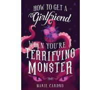 Marie Cardno How to Get a Girlfriend (When You're a Terrifying Monst (Tascabile)