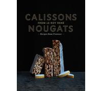 Marie-Catherine de La Roch Calissons Nougats from Le Roy Ren (Copertina rigida)