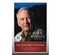 The Other Side of Suffering: The Father Of Jonbenet Ramsey Tells The Story Of His Journey From Grief To Grace