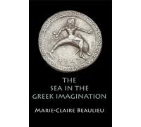 Marie-Claire Beaulieu The Sea in the Greek Imagination (Copertina rigida)