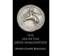 Marie-Claire Beaulieu The Sea in the Greek Imagination (Copertina rigida)