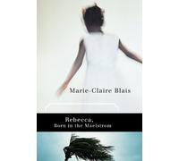 Marie-Claire Blais Rebecca, Born in the Maelstrom (Tascabile)