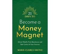 Marie-Claire Carlyle 21 Days to Become a Money Magnet (Tascabile)