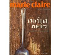 Marie Claire. Cucina rustica. La bontà del cibo genuino - [Luxury Books]