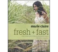 Marie Claire. Fresh+fast. Cibo semplice e deliziosamente sano. Ediz. illustrata