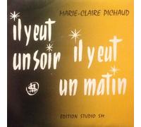 MARIE-CLAIRE PICHAUD - IL Y EU UN SOIR IL Y EUT UN MATIN