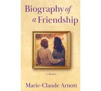 Marie-Claude Arnott Biography of A Friendship (Tascabile)