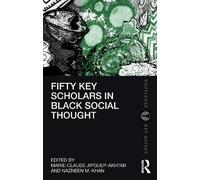 Marie-Claude Jipguep-Akhta Fifty Key Scholars in Black Social Though (Tascabile)