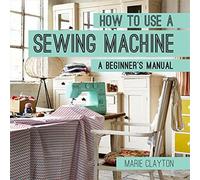 Marie Clayton How to Use a Sewing Machine (Tascabile) How To