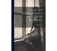 Marie Corelli The Life Everlasting, a Reality of Romance (Tascabile)