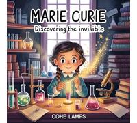 Marie Curie: A Child-Friendly Biography About Curiosity, Courage, and Science: 1
