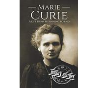 Marie Curie: A Life From Beginning to End: 4